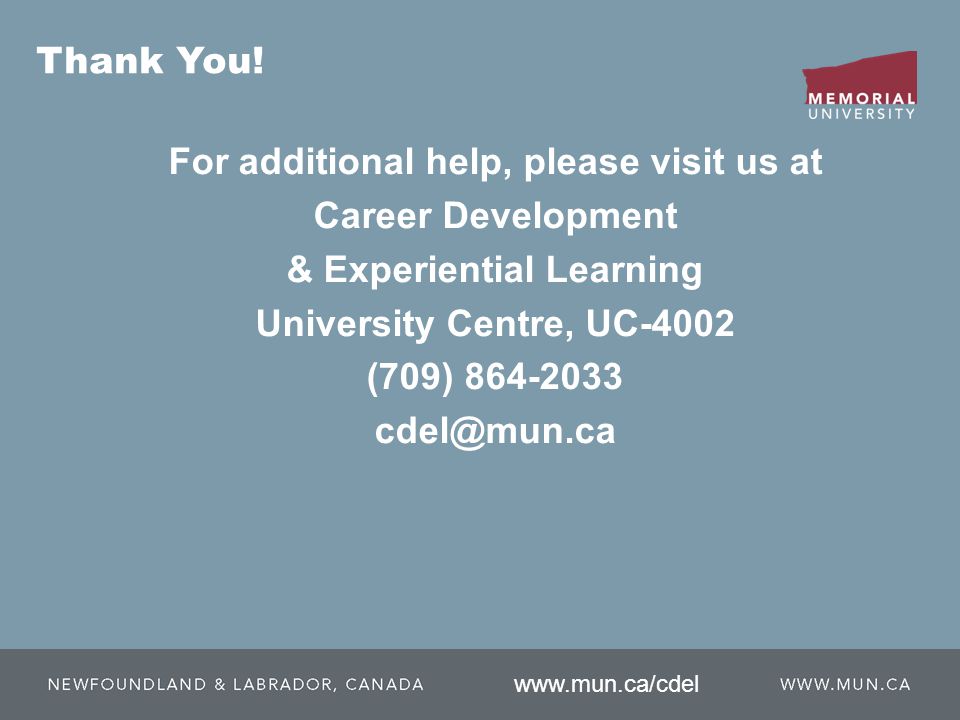 For additional help, please visit us at Career Development & Experiential Learning University Centre, UC-4002 (709) Thank You.