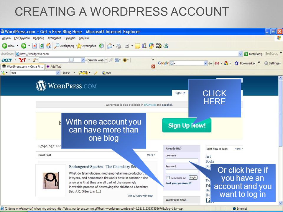 CREATING A WORDPRESS ACCOUNT CLICK HERE Or click here if you have an account and you want to log in With one account you can have more than one blog