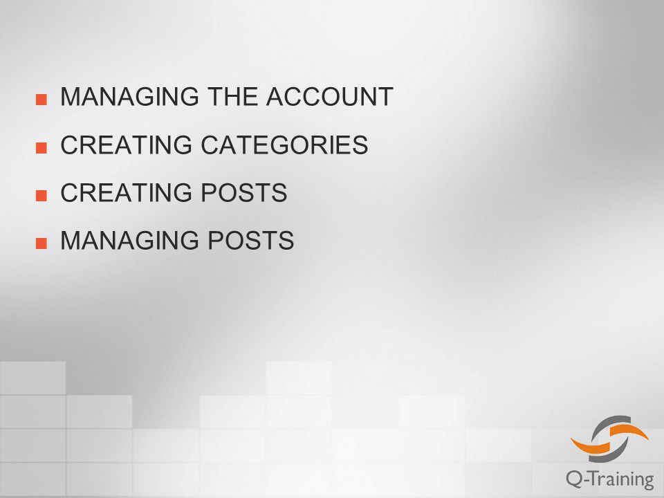 MANAGING THE ACCOUNT CREATING CATEGORIES CREATING POSTS MANAGING POSTS