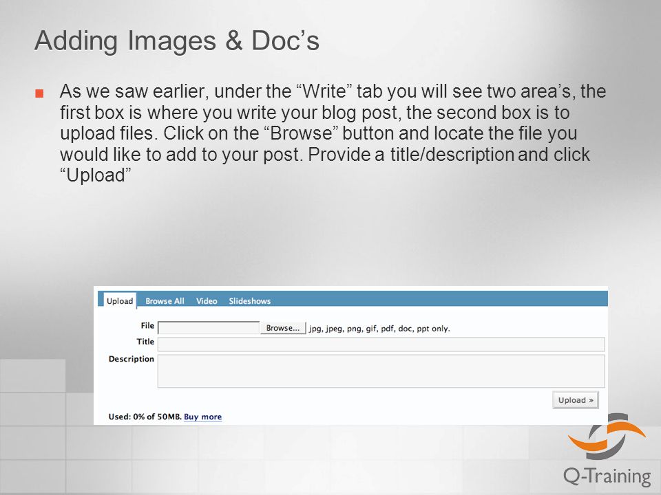 Adding Images & Doc’s As we saw earlier, under the Write tab you will see two area’s, the first box is where you write your blog post, the second box is to upload files.