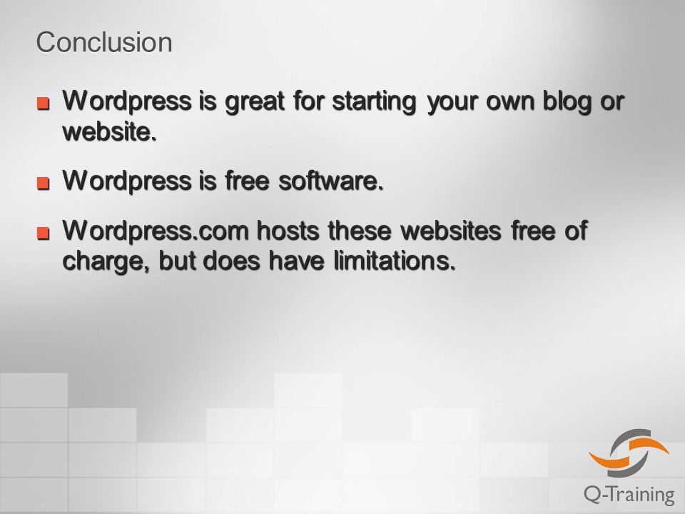 Conclusion Wordpress is great for starting your own blog or website.
