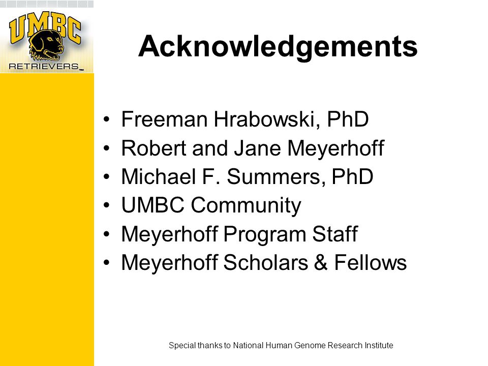 Acknowledgements Freeman Hrabowski, PhD Robert and Jane Meyerhoff Michael F.