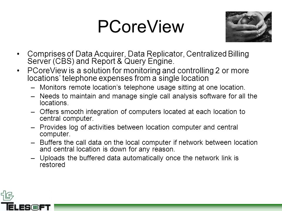 PCoreView Comprises of Data Acquirer, Data Replicator, Centralized Billing Server (CBS) and Report & Query Engine.