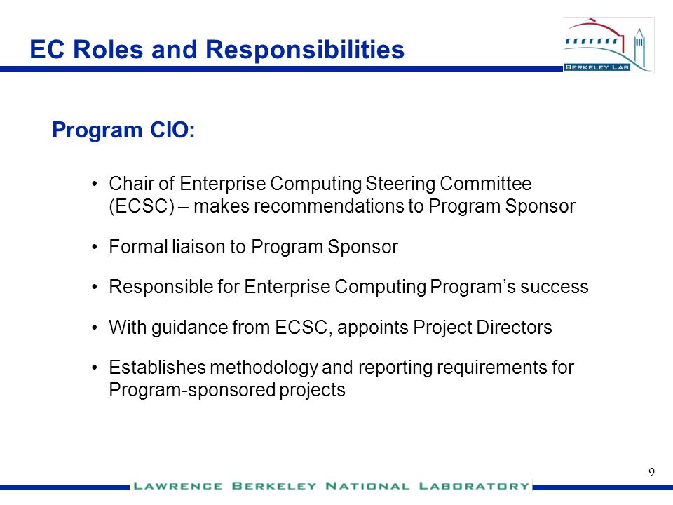 8 EC Roles and Responsibilities Approves Enterprise Computing Program Plan Approves Program-sponsored project priority list Allocates annual Program-sponsored project budget Program Sponsor: