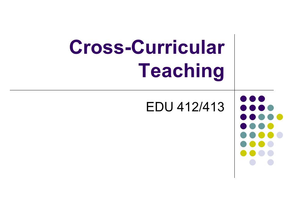 Cross-Curricular Teaching EDU 412/413