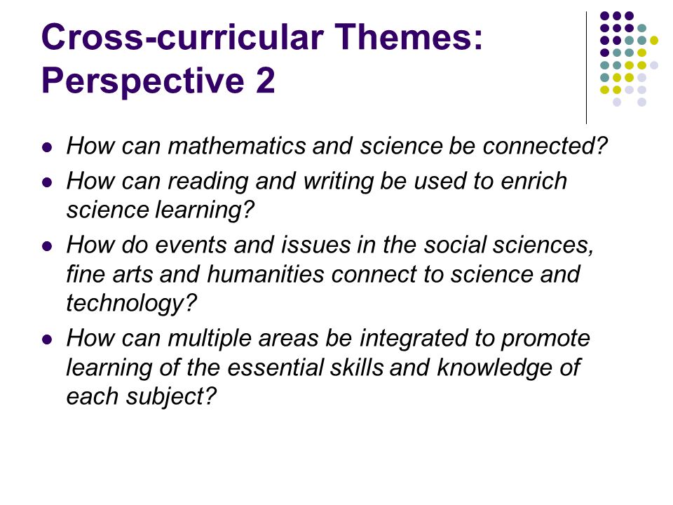 Cross-curricular Themes: Perspective 2 How can mathematics and science be connected.