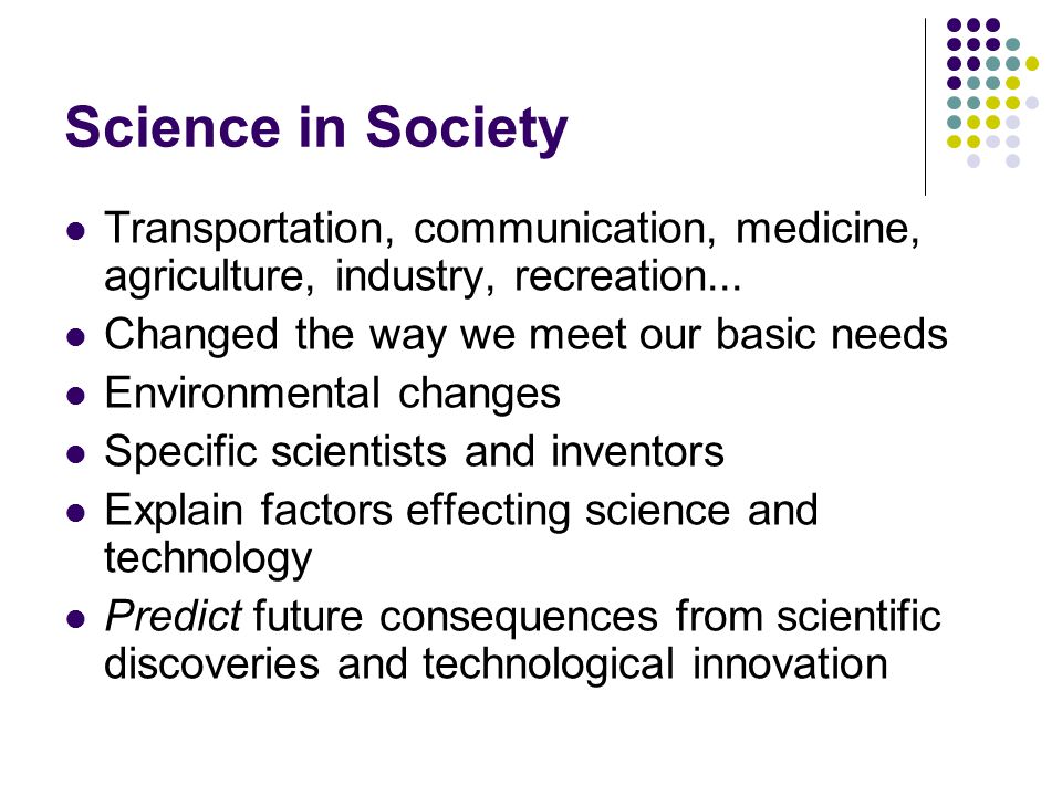 Science in Society Transportation, communication, medicine, agriculture, industry, recreation...