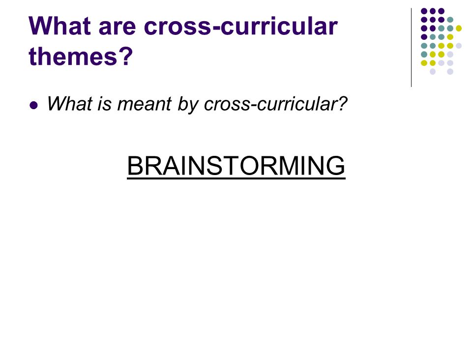 What are cross-curricular themes What is meant by cross-curricular BRAINSTORMING