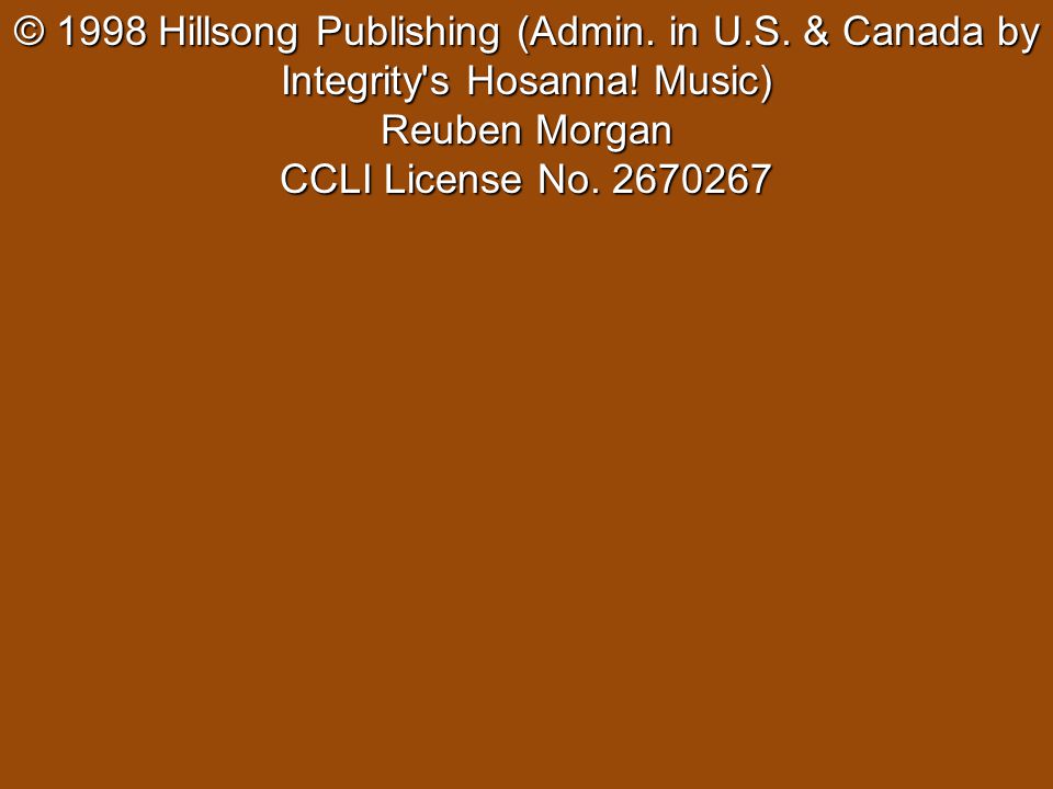 © 1998 Hillsong Publishing (Admin. in U.S. & Canada by Integrity s Hosanna.