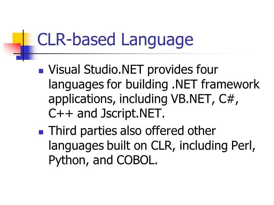 CLR-based Language Visual Studio.NET provides four languages for building.NET framework applications, including VB.NET, C#, C++ and Jscript.NET.