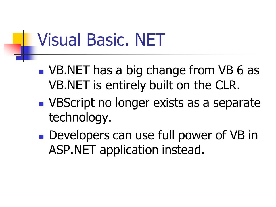 Visual Basic. NET VB.NET has a big change from VB 6 as VB.NET is entirely built on the CLR.