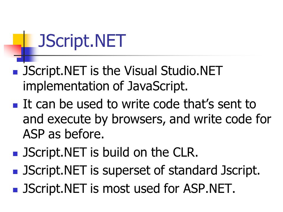JScript.NET JScript.NET is the Visual Studio.NET implementation of JavaScript.