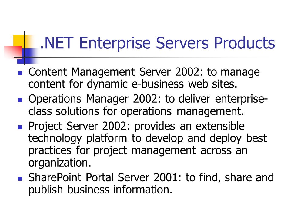 .NET Enterprise Servers Products Content Management Server 2002: to manage content for dynamic e-business web sites.