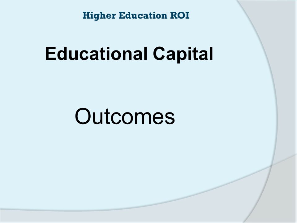 Higher Education ROI Educational Capital Outcomes
