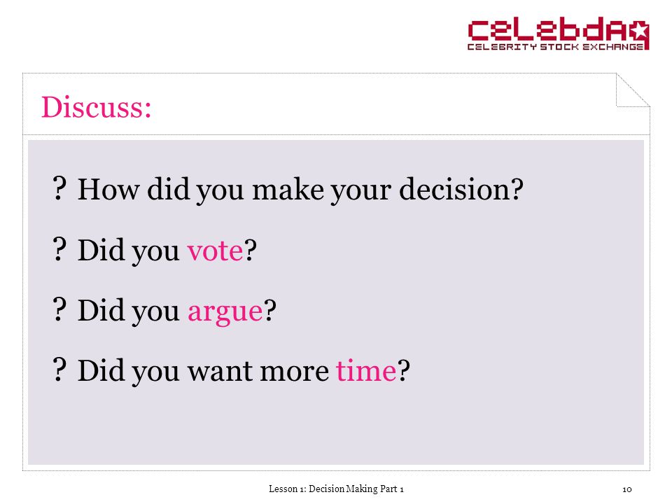 Lesson 1: Decision Making Part 110 Discuss: . How did you make your decision.