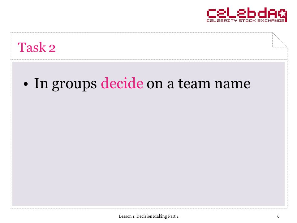 Lesson 1: Decision Making Part 16 Task 2 In groups decide on a team name