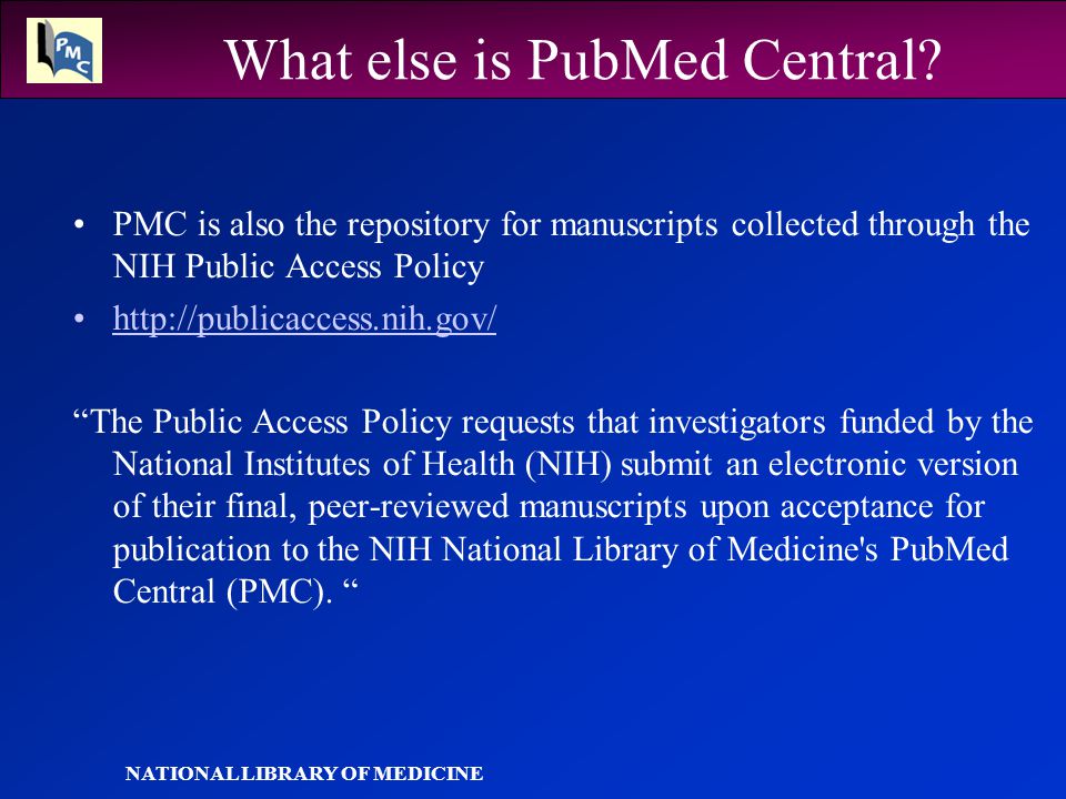 NATIONAL LIBRARY OF MEDICINE What else is PubMed Central.