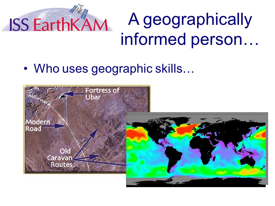 Who uses geographic skills… A geographically informed person…