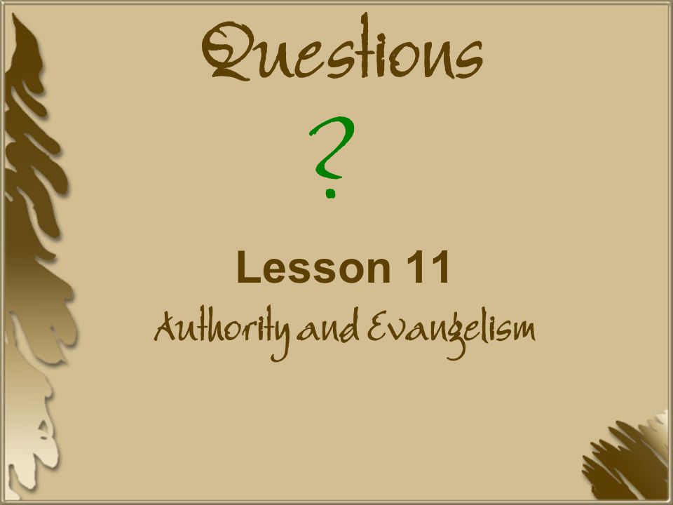 Questions Lesson 11 Authority and Evangelism