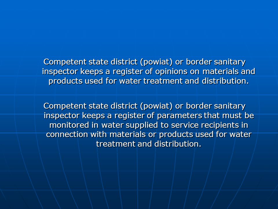 Competent state district (powiat) or border sanitary inspector keeps a register of opinions on materials and products used for water treatment and distribution.