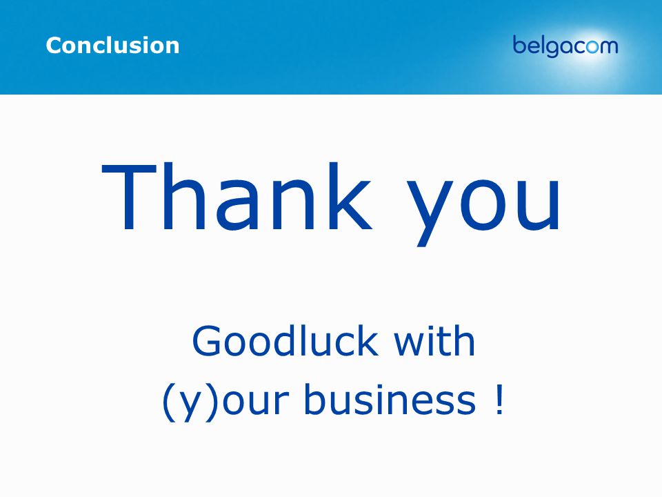 Thank you Goodluck with (y)our business ! Conclusion