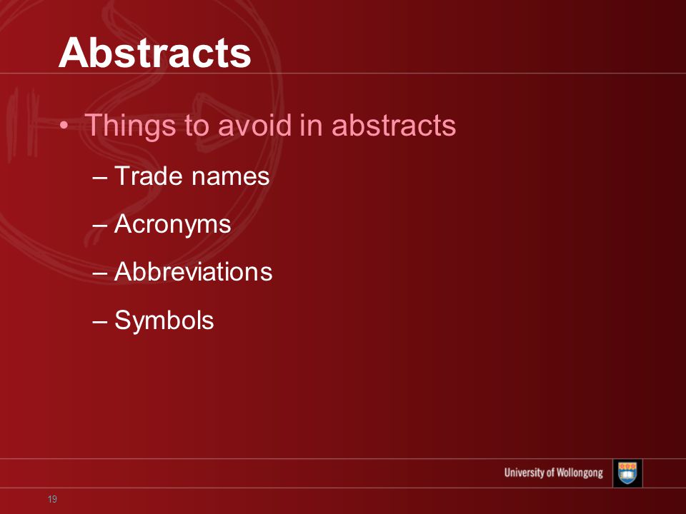 19 Abstracts Things to avoid in abstracts –Trade names –Acronyms –Abbreviations –Symbols