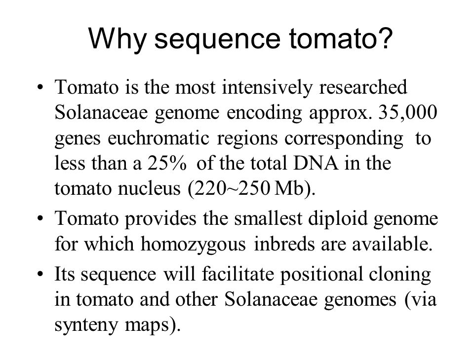 Why sequence tomato. Tomato is the most intensively researched Solanaceae genome encoding approx.