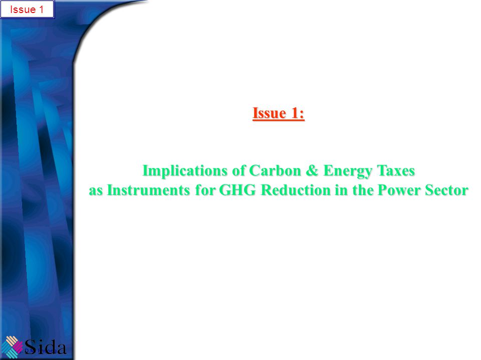 Issue 1 Issue 1: Implications of Carbon & Energy Taxes as Instruments for GHG Reduction in the Power Sector