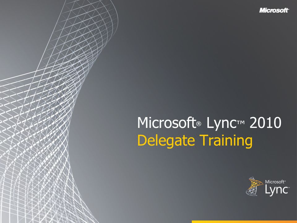 Microsoft ® Lync ™ 2010 Delegate Training