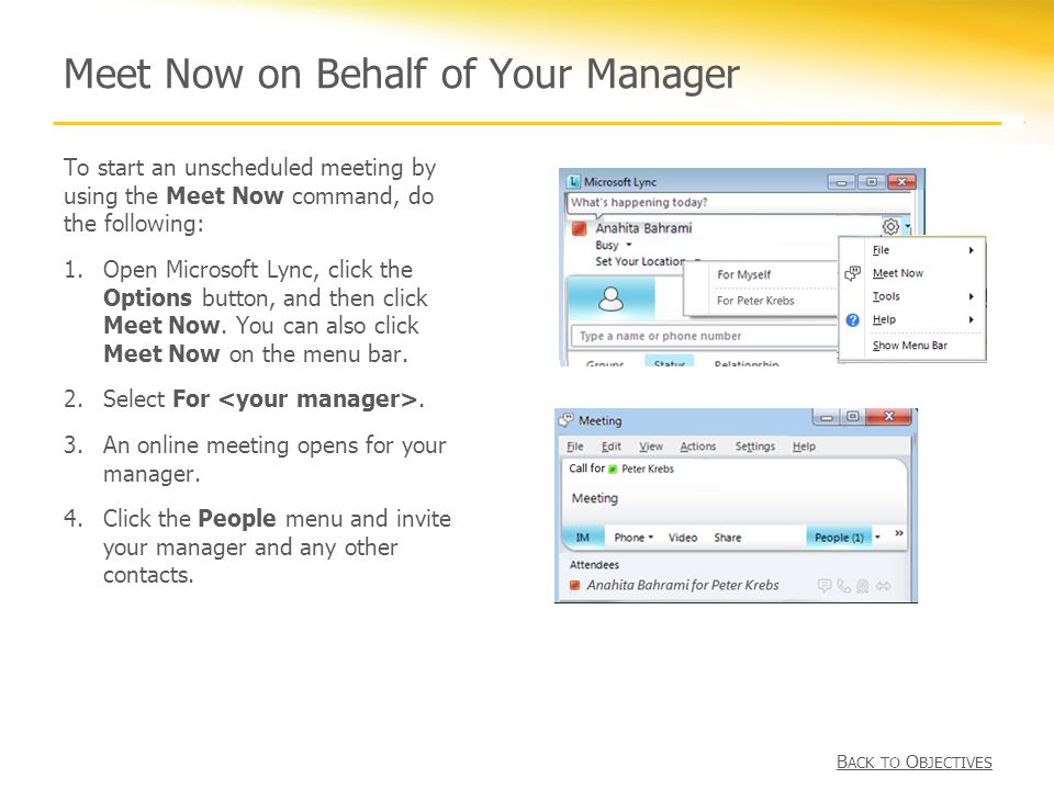 Meet Now on Behalf of Your Manager To start an unscheduled meeting by using the Meet Now command, do the following: 1.Open Microsoft Lync, click the Options button, and then click Meet Now.