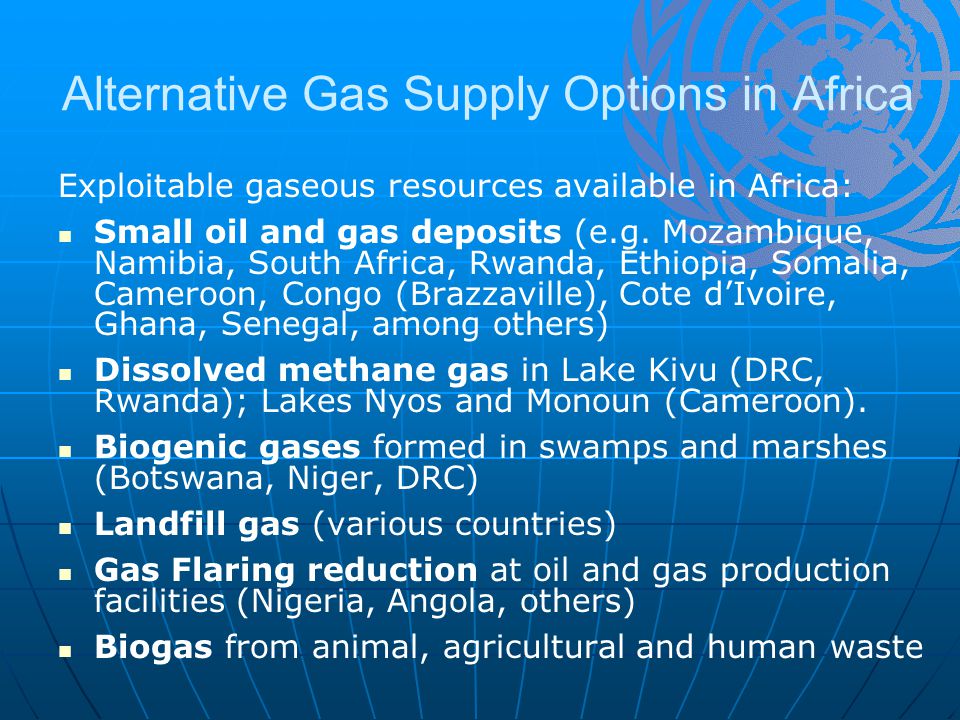 Alternative Gas Supply Options in Africa Exploitable gaseous resources available in Africa: Small oil and gas deposits (e.g.