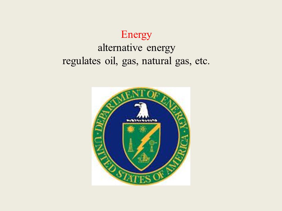 Energy alternative energy regulates oil, gas, natural gas, etc.