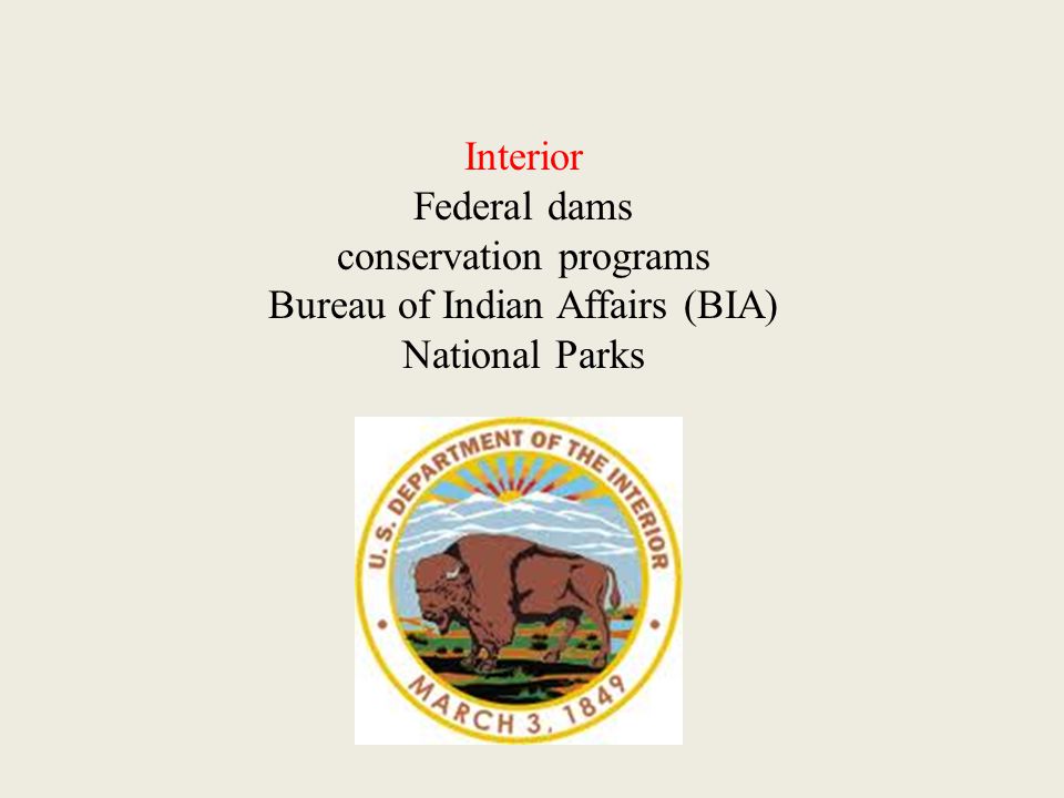 Interior Federal dams conservation programs Bureau of Indian Affairs (BIA) National Parks