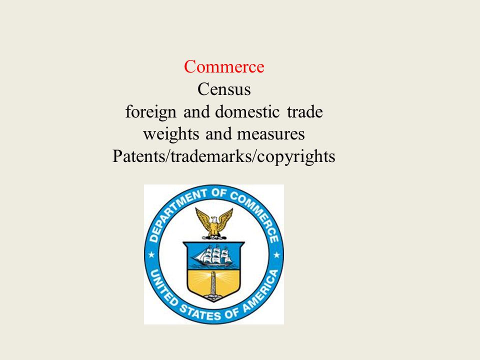 Commerce Census foreign and domestic trade weights and measures Patents/trademarks/copyrights