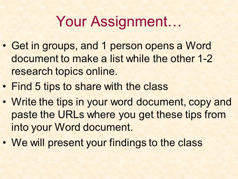 Your Assignment… Get in groups, and 1 person opens a Word document to make a list while the other 1-2 research topics online.