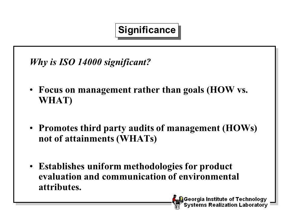 Significance Why is ISO significant. Focus on management rather than goals (HOW vs.