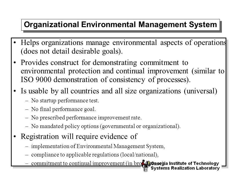 Organizational Environmental Management System Helps organizations manage environmental aspects of operations (does not detail desirable goals).