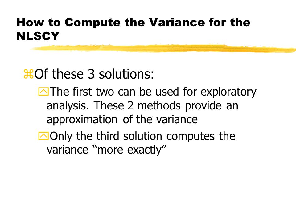 How to Compute the Variance for the NLSCY zOf these 3 solutions: yThe first two can be used for exploratory analysis.