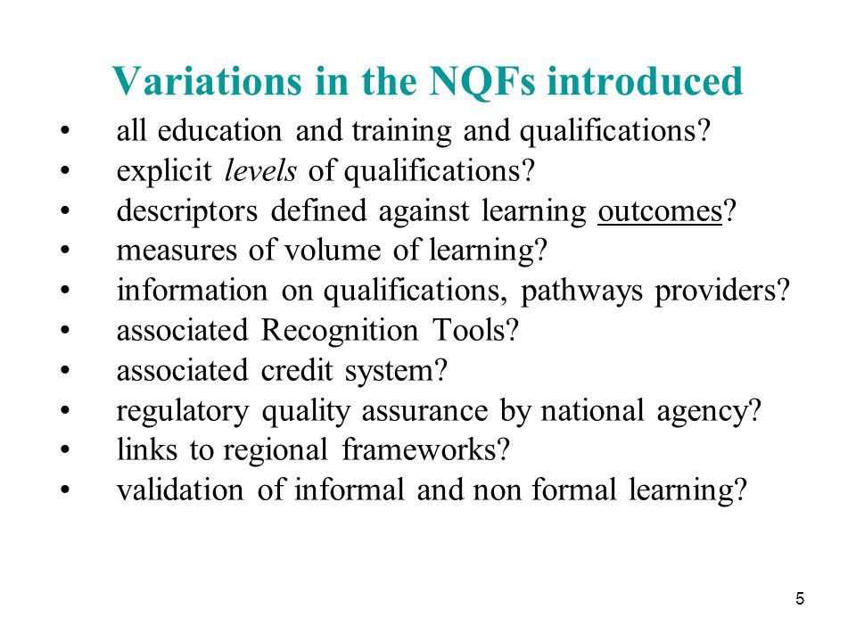 5 Variations in the NQFs introduced all education and training and qualifications.