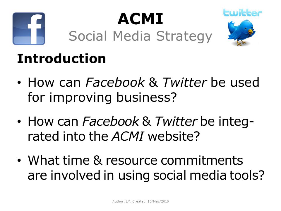 ACMI Social Media Strategy Introduction How can Facebook & Twitter be used for improving business.