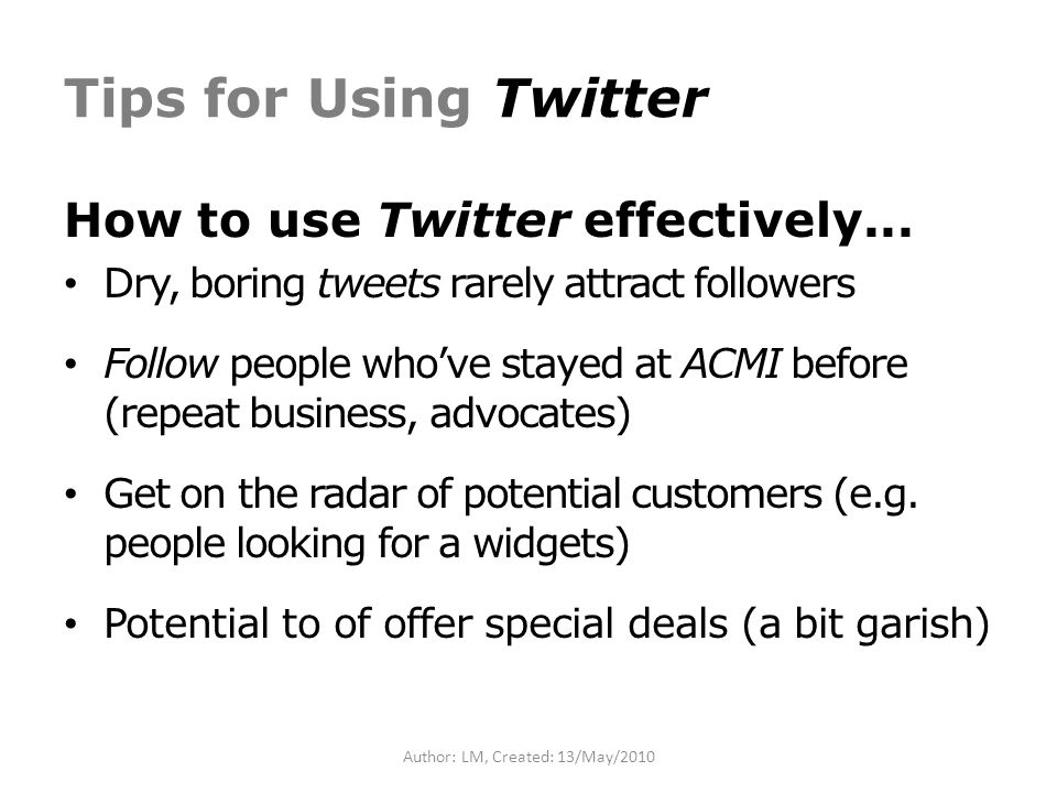 Author: LM, Created: 13/May/2010 Tips for Using Twitter How to use Twitter effectively...