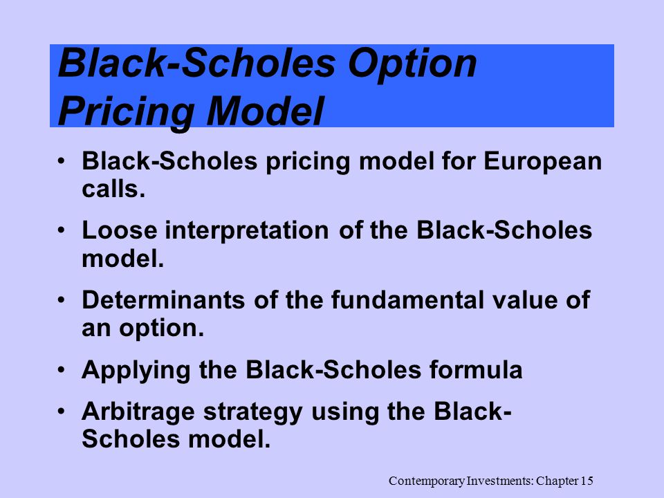 Contemporary Investments: Chapter 15 Black-Scholes Option Pricing Model Black-Scholes pricing model for European calls.