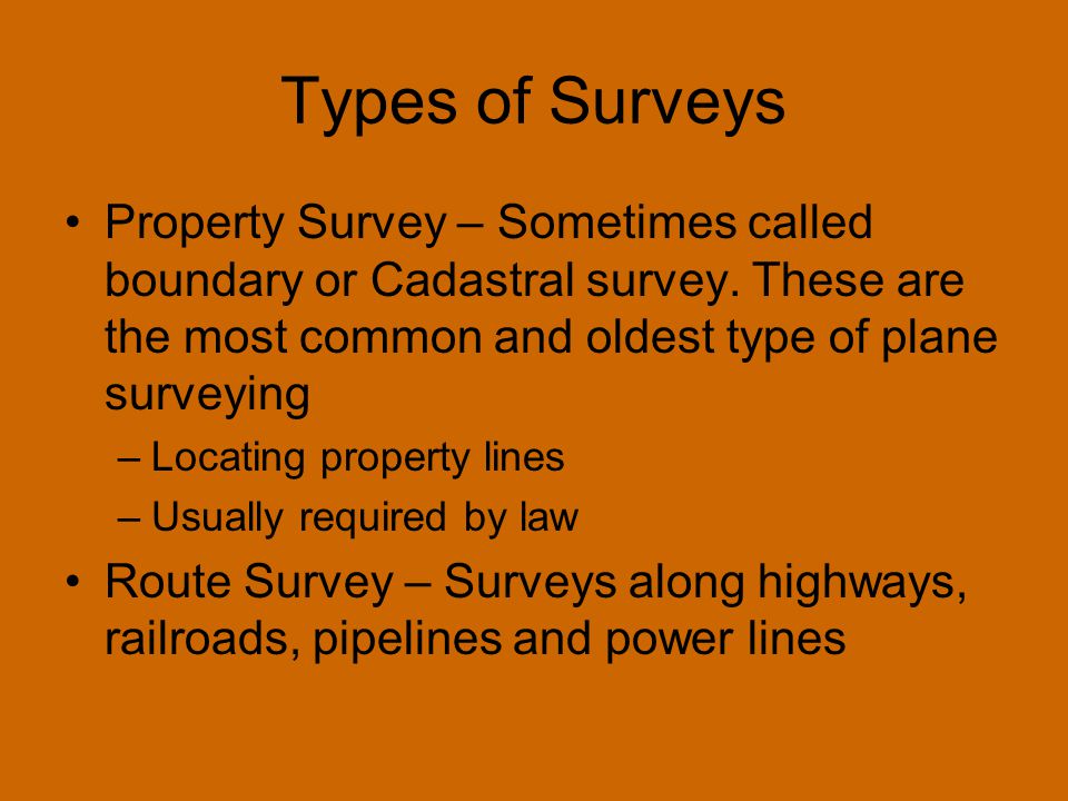 Types of Surveys Property Survey – Sometimes called boundary or Cadastral survey.