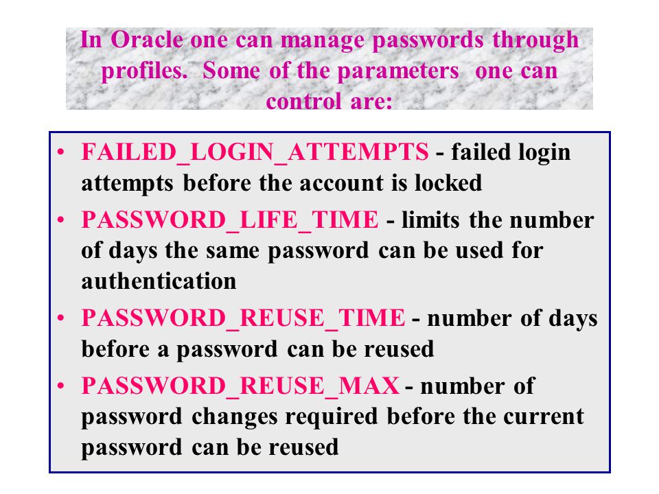In Oracle one can manage passwords through profiles.