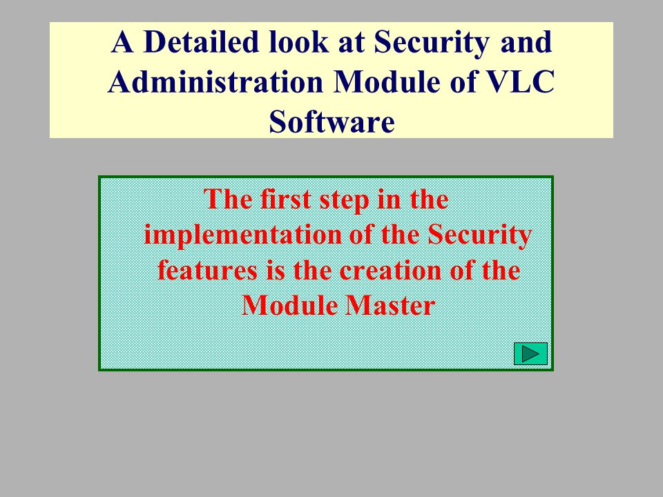 A Detailed look at Security and Administration Module of VLC Software The first step in the implementation of the Security features is the creation of the Module Master
