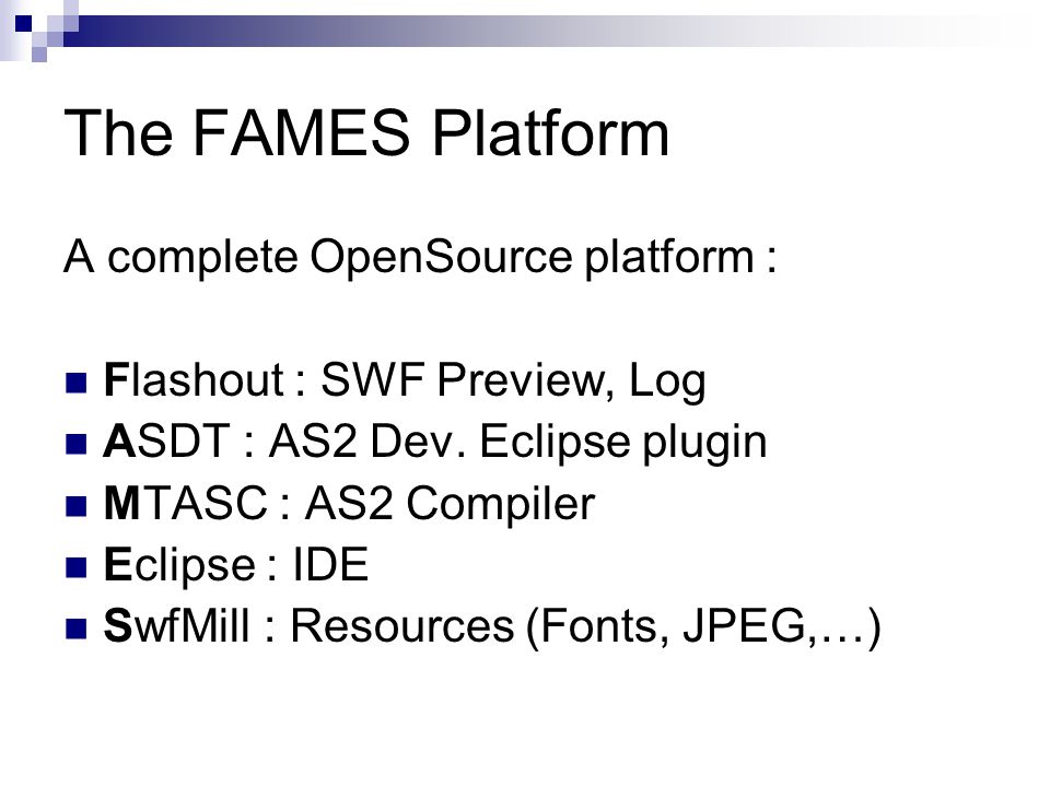 The FAMES Platform A complete OpenSource platform : Flashout : SWF Preview, Log ASDT : AS2 Dev.