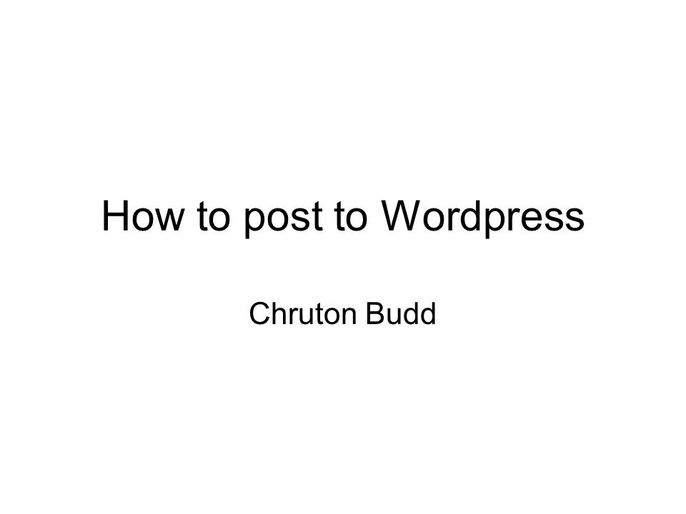 How to post to Wordpress Chruton Budd