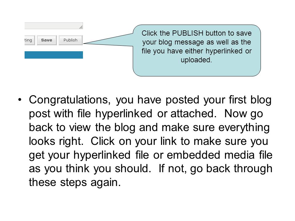 Click the PUBLISH button to save your blog message as well as the file you have either hyperlinked or uploaded.