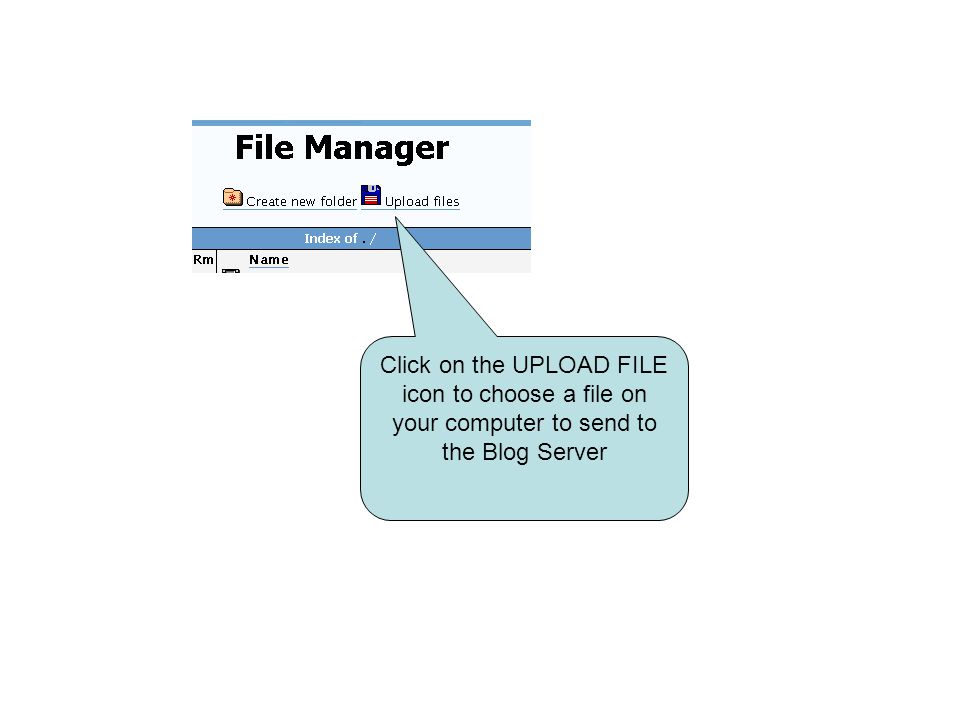 Click on the UPLOAD FILE icon to choose a file on your computer to send to the Blog Server