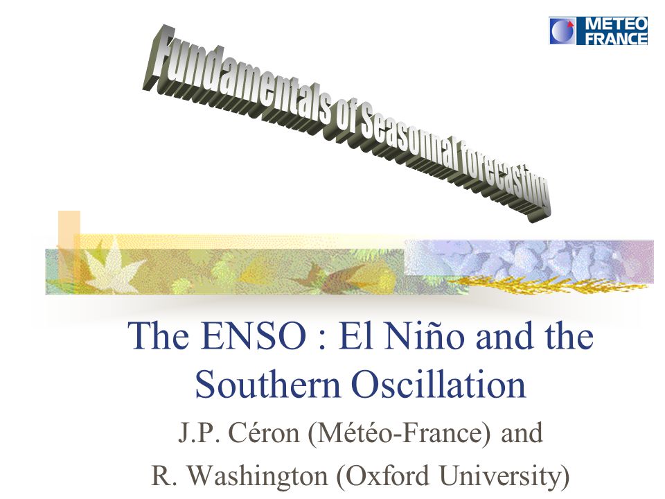 The ENSO : El Niño and the Southern Oscillation J.P.